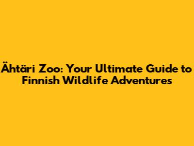 Ähtäri Zoo: Your Ultimate Guide to Finnish Wildlife Adventures