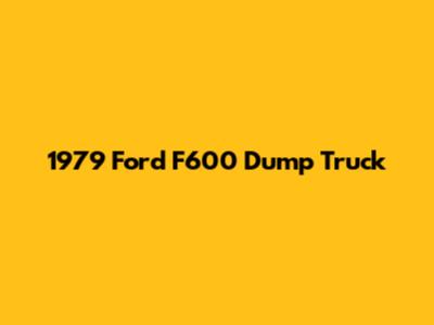 1979 Ford F600 Dump Truck