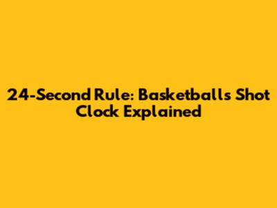 24-Second Rule: Basketball's Shot Clock Explained