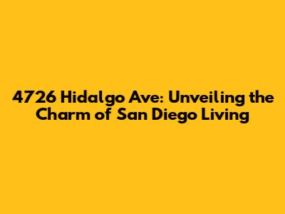 4726 Hidalgo Ave: Unveiling the Charm of San Diego Living
