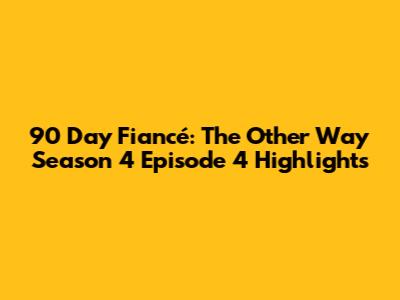 90 Day Fiancé: The Other Way Season 4 Episode 4 Highlights