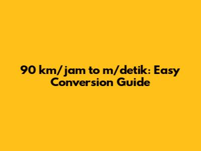 90 km/jam to m/detik: Easy Conversion Guide