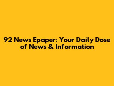 92 News Epaper: Your Daily Dose of News & Information