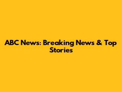 ABC News: Breaking News & Top Stories