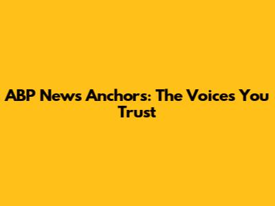 ABP News Anchors: The Voices You Trust
