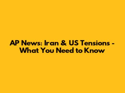 AP News: Iran & US Tensions - What You Need to Know