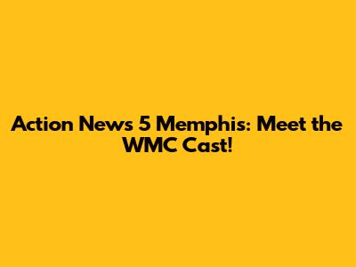 Action News 5 Memphis: Meet the WMC Cast!
