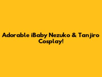 Adorable iBaby Nezuko & Tanjiro Cosplay!