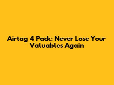 Airtag 4 Pack: Never Lose Your Valuables Again