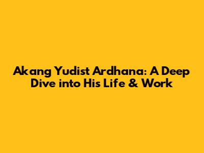 Akang Yudist Ardhana: A Deep Dive into His Life & Work