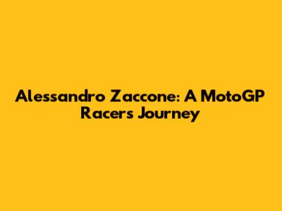 Alessandro Zaccone: A MotoGP Racer's Journey