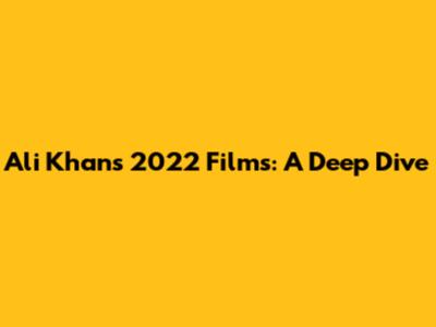Ali Khan's 2022 Films: A Deep Dive