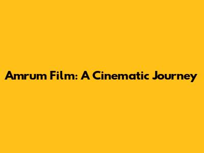 Amrum Film: A Cinematic Journey