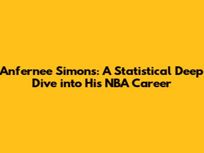 Anfernee Simons: A Statistical Deep Dive into His NBA Career