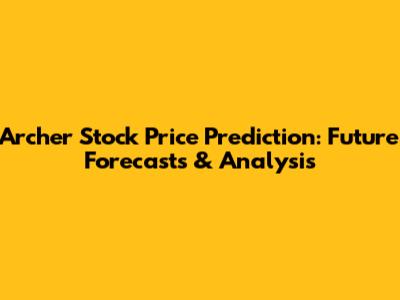 Archer Stock Price Prediction: Future Forecasts & Analysis