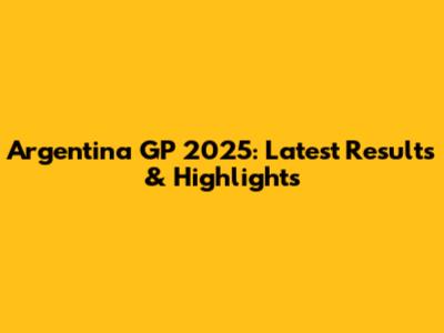 Argentina GP 2025: Latest Results & Highlights
