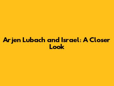 Arjen Lubach and Israel: A Closer Look
