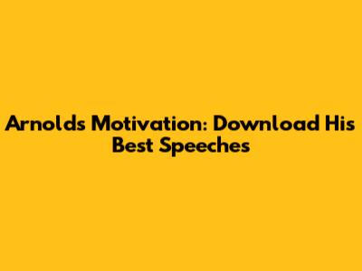 Arnold's Motivation: Download His Best Speeches