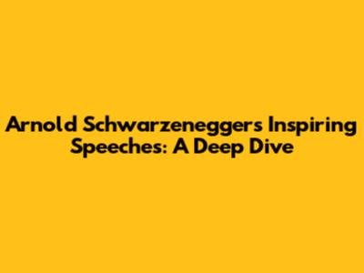 Arnold Schwarzenegger's Inspiring Speeches: A Deep Dive