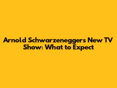 Arnold Schwarzenegger's New TV Show: What to Expect
