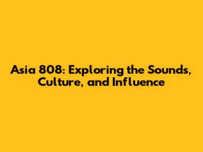 Asia 808: Exploring the Sounds, Culture, and Influence