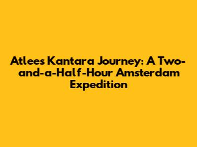 Atlee's Kantara Journey: A Two-and-a-Half-Hour Amsterdam Expedition