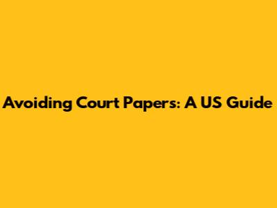Avoiding Court Papers: A US Guide