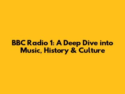 BBC Radio 1: A Deep Dive into Music, History & Culture