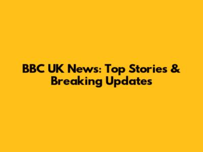 BBC UK News: Top Stories & Breaking Updates