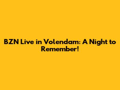 BZN Live in Volendam: A Night to Remember!