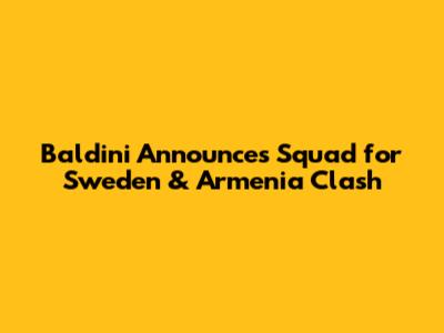 Baldini Announces Squad for Sweden & Armenia Clash
