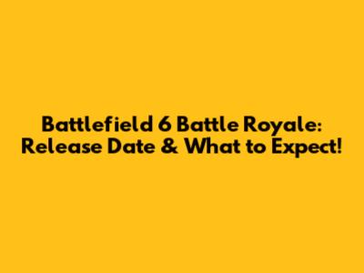 Battlefield 6 Battle Royale: Release Date & What to Expect!