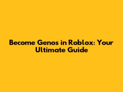 Become Genos in Roblox: Your Ultimate Guide