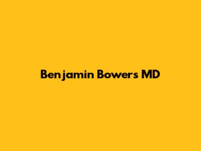 Benjamin Bowers MD
