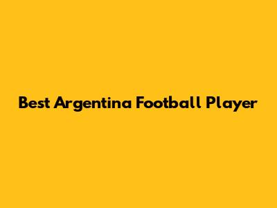 Best Argentina Football Player