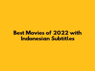 Best Movies of 2022 with Indonesian Subtitles