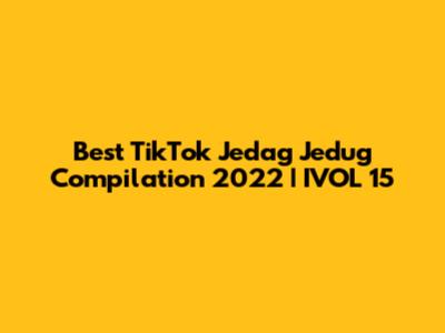 Best TikTok Jedag Jedug Compilation 2022 | IVOL 15