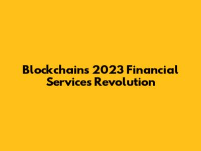 Blockchain's 2023 Financial Services Revolution