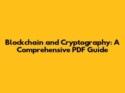 Blockchain and Cryptography: A Comprehensive PDF Guide