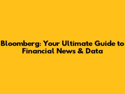 Bloomberg: Your Ultimate Guide to Financial News & Data