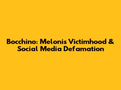 Bocchino: Meloni's Victimhood & Social Media Defamation