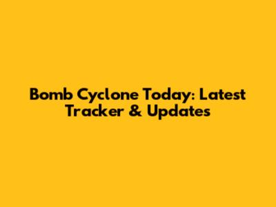Bomb Cyclone Today: Latest Tracker & Updates