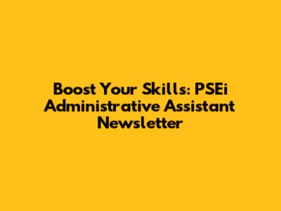 Boost Your Skills: PSEi Administrative Assistant Newsletter