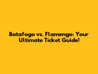 Botafogo vs. Flamengo: Your Ultimate Ticket Guide!