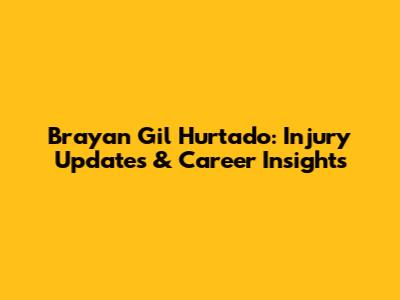 Brayan Gil Hurtado: Injury Updates & Career Insights