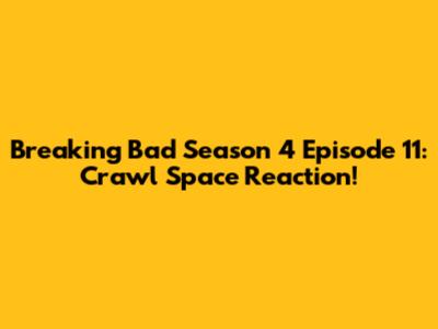 Breaking Bad Season 4 Episode 11: Crawl Space Reaction!
