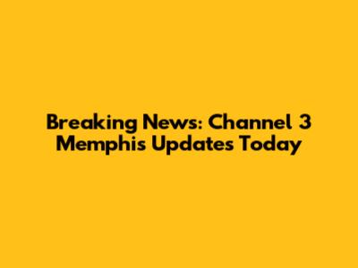 Breaking News: Channel 3 Memphis Updates Today