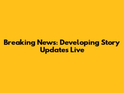 Breaking News: Developing Story Updates Live