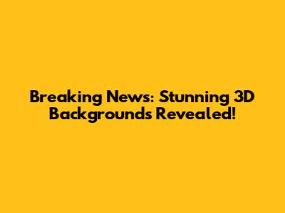Breaking News: Stunning 3D Backgrounds Revealed!