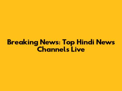 Breaking News: Top Hindi News Channels Live